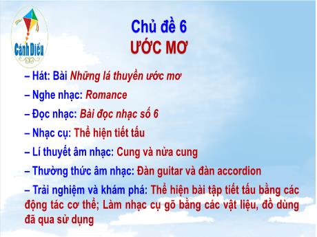 Bài giảng Âm nhạc Lớp 6 Sách Cánh diều - Chủ đề VI: Ước mơ