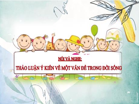 Bài giảng Ngữ văn 8 - Bài: Nói và nghe Thảo luận ý kiến về 1 vấn đề trong đời sống