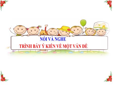 Bài giảng Ngữ Văn Lớp 8 - Bài: Nói và nghr Trình bày ý kiến về 1 vấn đề