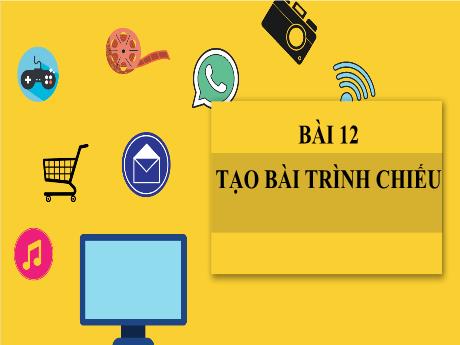 Bài giảng Tin học 7 Sách Cánh diều - Bài 12: Tạo bài trình chiếu